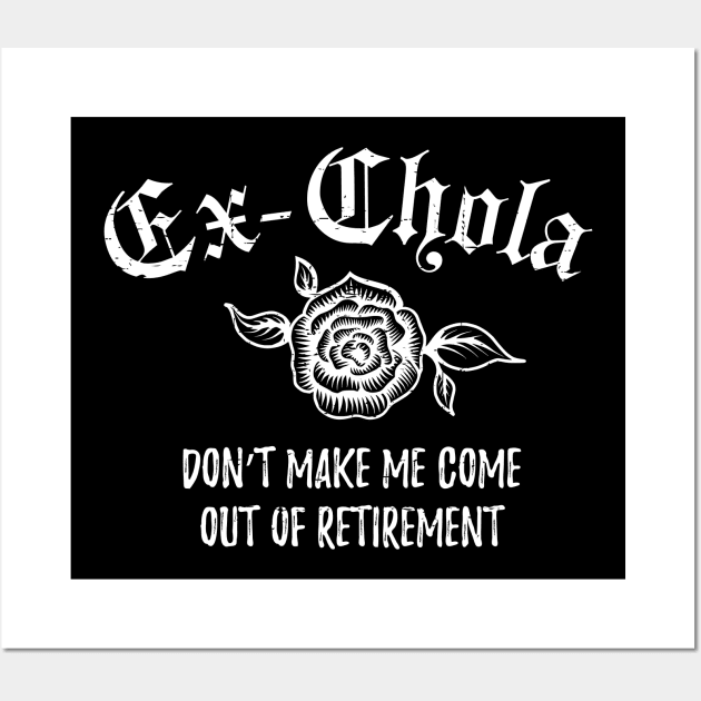 Ex-chola. Don't make me come out of retirement - white design Wall Art by verde